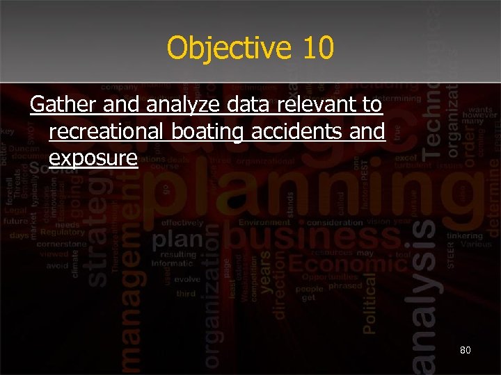 Objective 10 Gather and analyze data relevant to recreational boating accidents and exposure 80