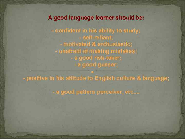 A good language learner should be: - confident in his ability to study; -