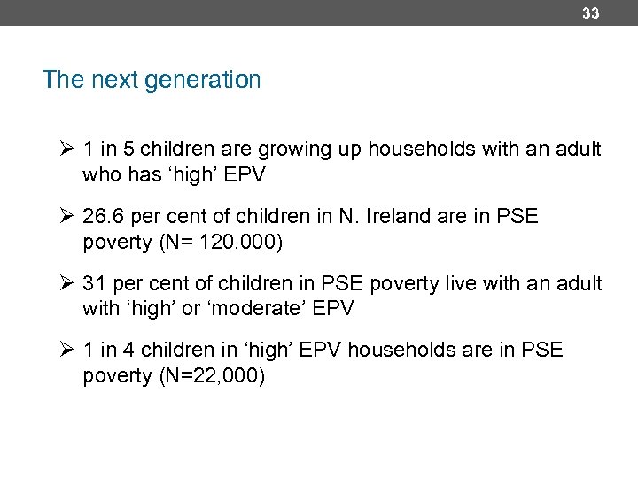 33 The next generation Ø 1 in 5 children are growing up households with