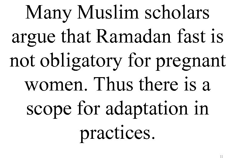 Many Muslim scholars argue that Ramadan fast is not obligatory for pregnant women. Thus