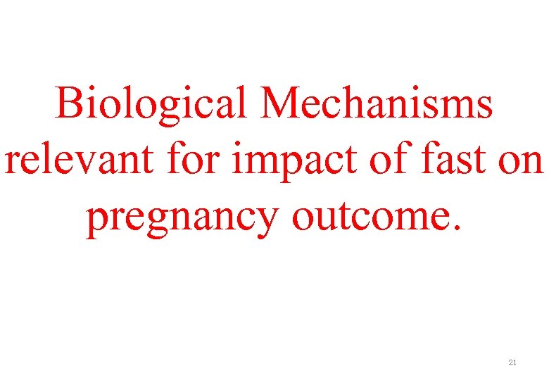 Biological Mechanisms relevant for impact of fast on pregnancy outcome. 21 