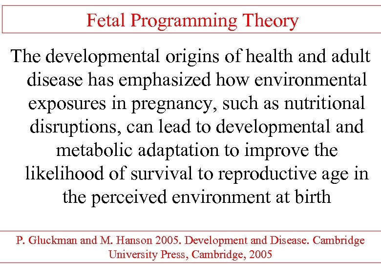 Fetal Programming Theory The developmental origins of health and adult disease has emphasized how