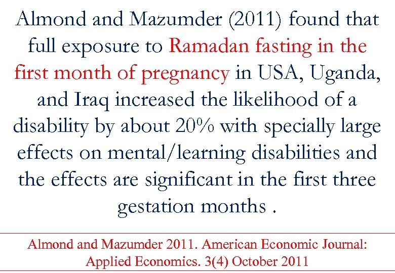 Almond and Mazumder (2011) found that full exposure to Ramadan fasting in the first