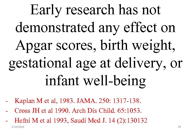 Early research has not demonstrated any effect on Apgar scores, birth weight, gestational age