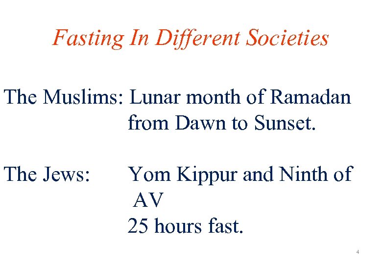 Fasting In Different Societies The Muslims: Lunar month of Ramadan from Dawn to Sunset.