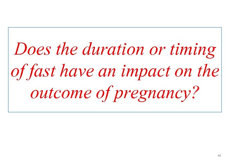 Does the duration or timing of fast have an impact on the outcome of