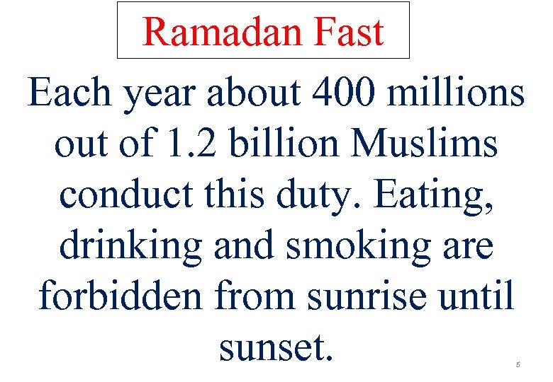 Ramadan Fast Each year about 400 millions out of 1. 2 billion Muslims conduct