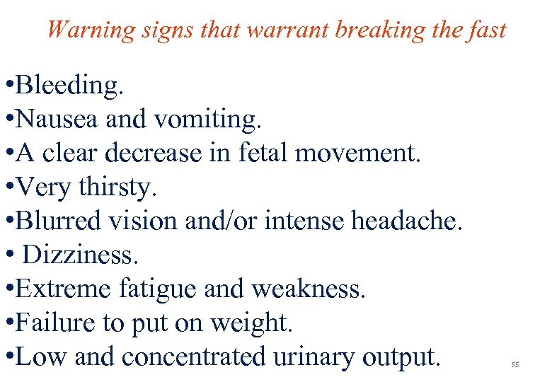 Warning signs that warrant breaking the fast • Bleeding. • Nausea and vomiting. •