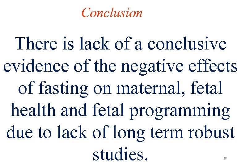 Conclusion There is lack of a conclusive evidence of the negative effects of fasting