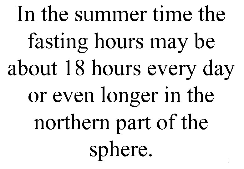 In the summer time the fasting hours may be about 18 hours every day