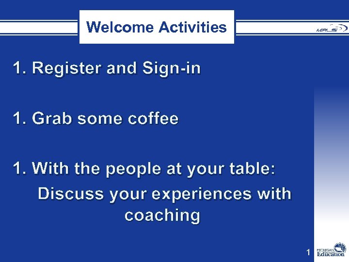 Welcome Activities 1. Register and Sign-in 1. Grab some coffee 1. With the people