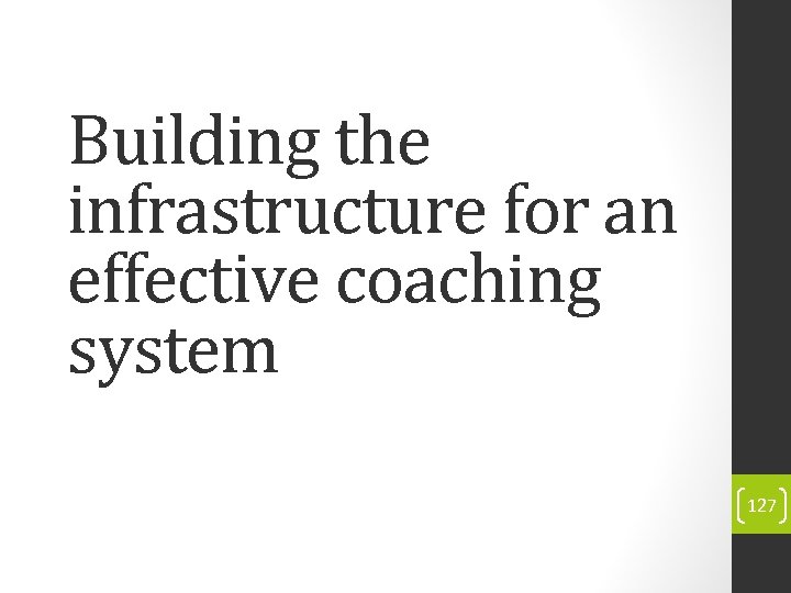 Building the infrastructure for an effective coaching system 127 