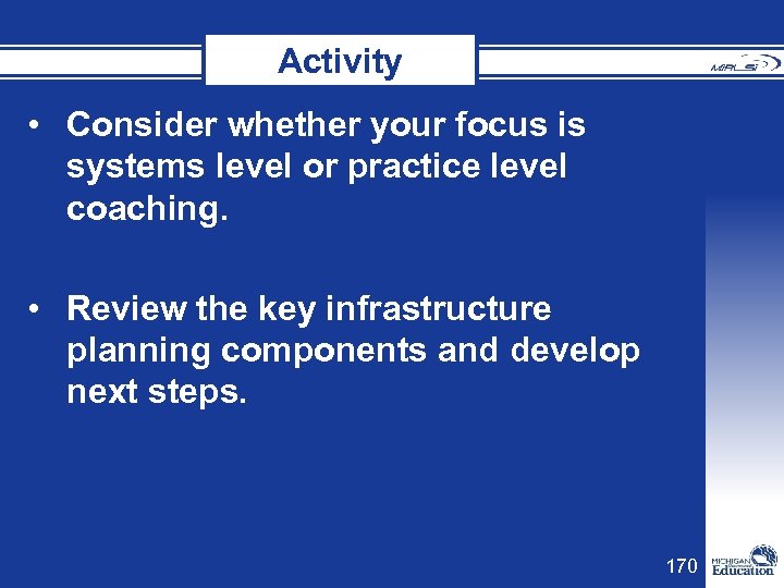 Activity • Consider whether your focus is systems level or practice level coaching. •