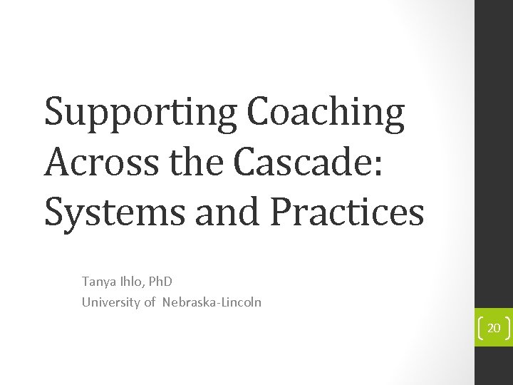 Supporting Coaching Across the Cascade: Systems and Practices Tanya Ihlo, Ph. D University of