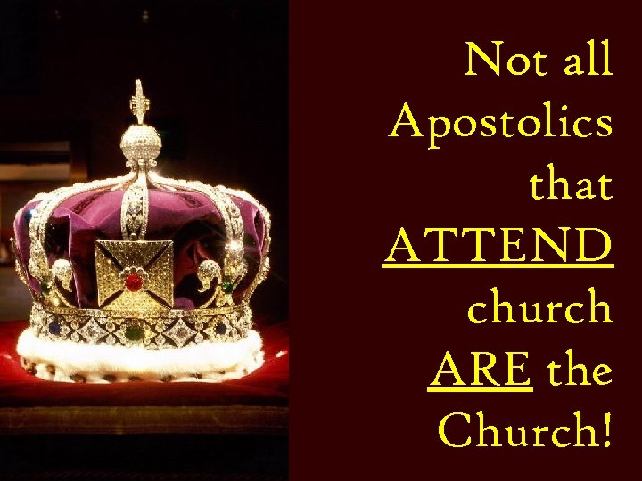 Not all Apostolics that ATTEND church ARE the Church! 