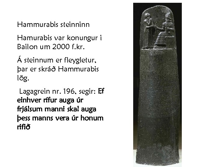 Hammurabis steinninn Hamurabis var konungur i Bailon um 2000 f. kr. Á steinnum er