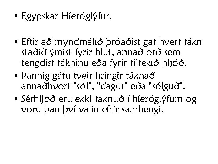  • Egypskar Híeróglýfur, • Eftir að myndmálið þróaðist gat hvert tákn staðið ýmist