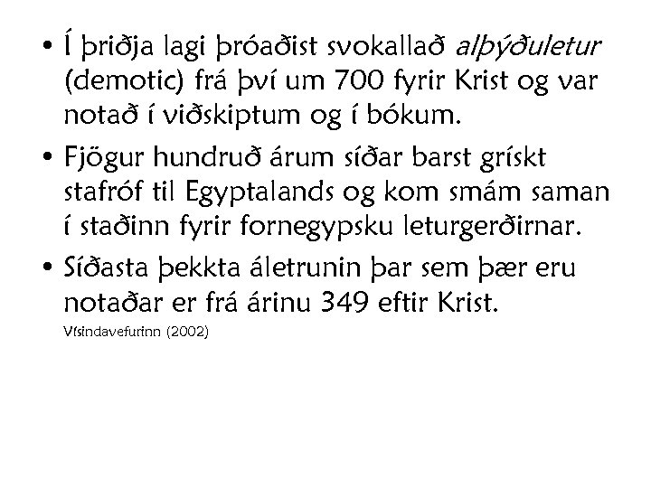  • Í þriðja lagi þróaðist svokallað alþýðuletur (demotic) frá því um 700 fyrir