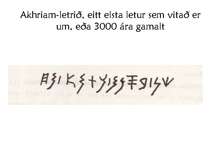 Akhriam-letrið, eitt elsta letur sem vitað er um, eða 3000 ára gamalt 