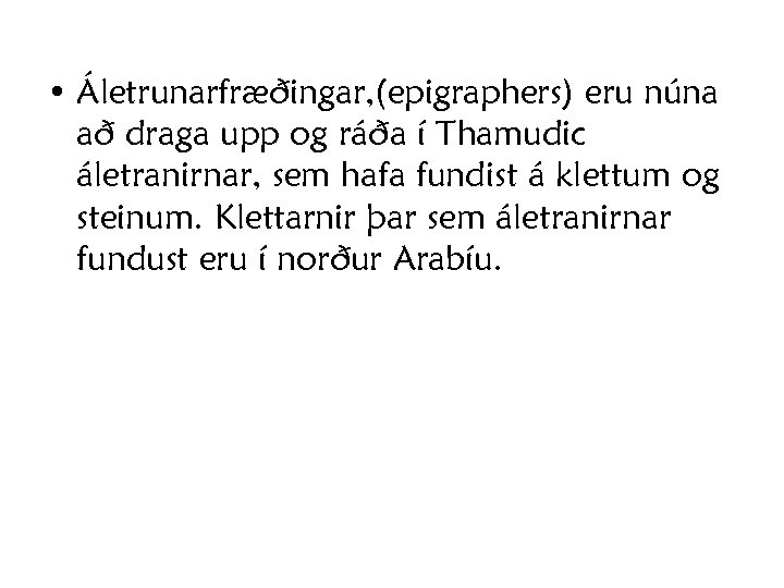  • Áletrunarfræðingar, (epigraphers) eru núna að draga upp og ráða í Thamudic áletranirnar,