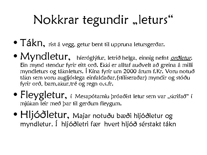 Nokkrar tegundir „leturs“ • Tákn, rist á vegg, getur bent til uppruna letursgerðar. •