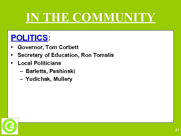 IN THE COMMUNITY POLITICS: • Governor, Tom Corbett • Secretary of Education, Ron Tomalis
