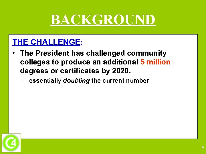 BACKGROUND THE CHALLENGE: • The President has challenged community colleges to produce an additional