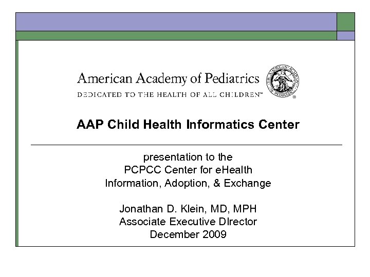 AAP Child Health Informatics Center presentation to the PCPCC Center for e. Health Information,