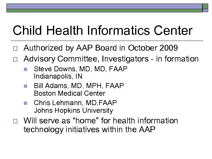 Child Health Informatics Center o o Authorized by AAP Board in October 2009 Advisory