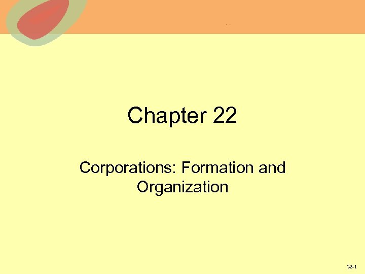 Chapter 22 Corporations: Formation and Organization 22 -1 