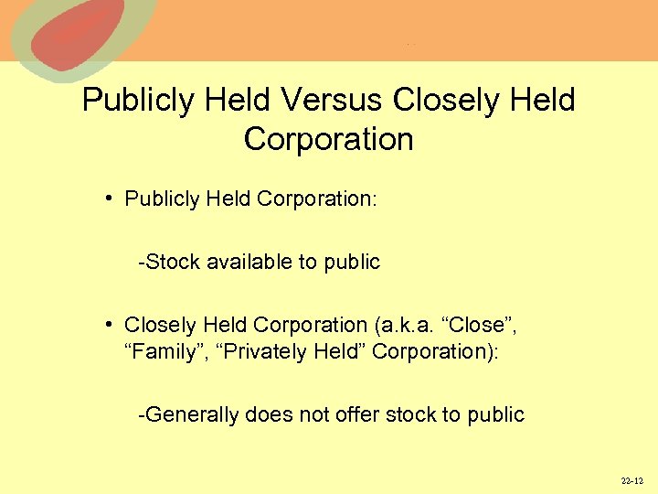 Publicly Held Versus Closely Held Corporation • Publicly Held Corporation: -Stock available to public