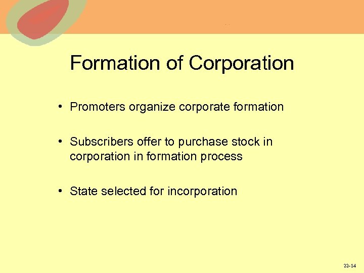 Formation of Corporation • Promoters organize corporate formation • Subscribers offer to purchase stock