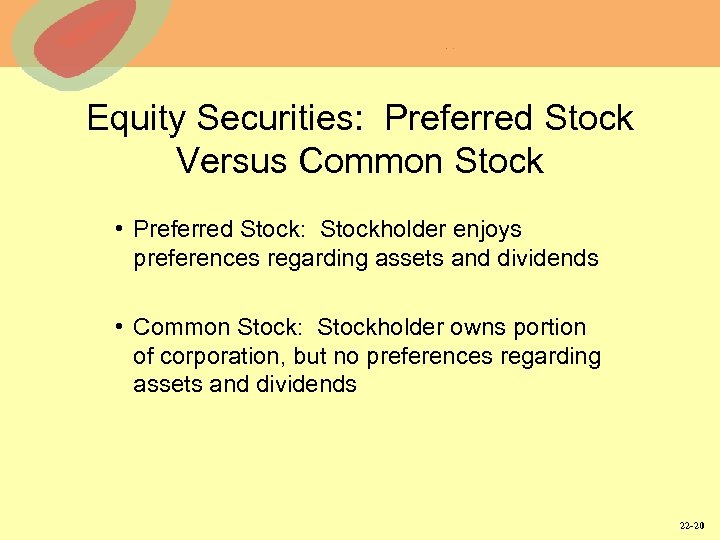 Equity Securities: Preferred Stock Versus Common Stock • Preferred Stock: Stockholder enjoys preferences regarding