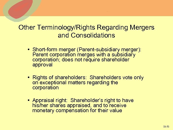 Other Terminology/Rights Regarding Mergers and Consolidations • Short-form merger (Parent-subsidiary merger): Parent corporation merges