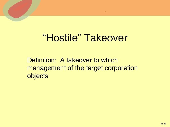 “Hostile” Takeover Definition: A takeover to which management of the target corporation objects 22