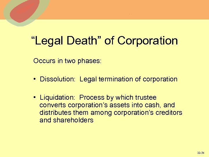 “Legal Death” of Corporation Occurs in two phases: • Dissolution: Legal termination of corporation