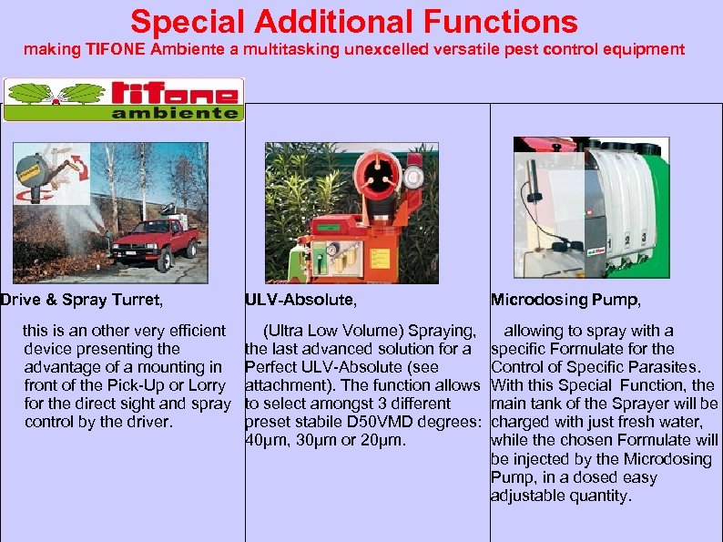 Special Additional Functions making TIFONE Ambiente a multitasking unexcelled versatile pest control equipment Drive