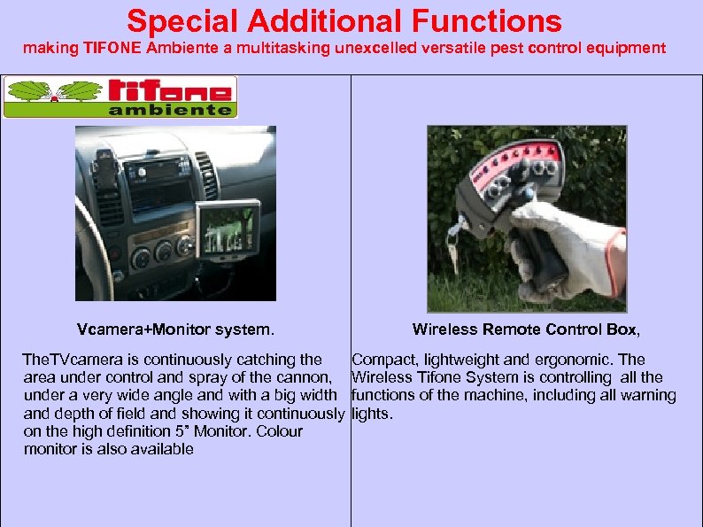 Special Additional Functions making TIFONE Ambiente a multitasking unexcelled versatile pest control equipment Vcamera+Monitor