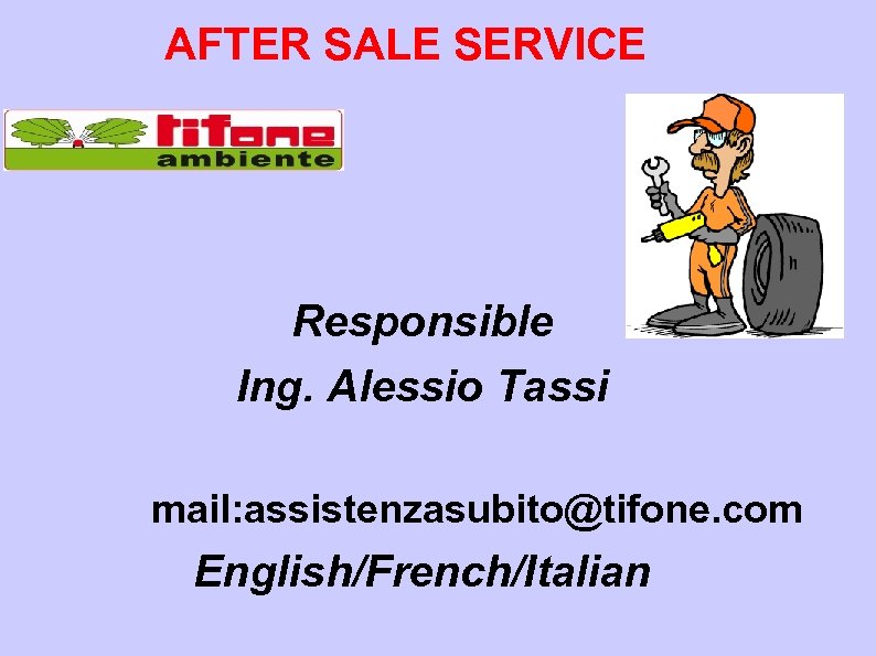 AFTER SALE SERVICE Responsible Ing. Alessio Tassi mail: assistenzasubito@tifone. com English/French/Italian 