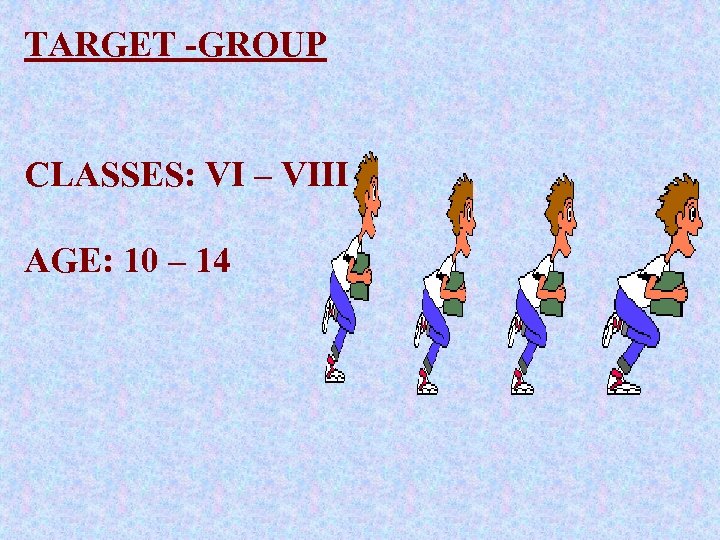 TARGET -GROUP CLASSES: VI – VIII AGE: 10 – 14 