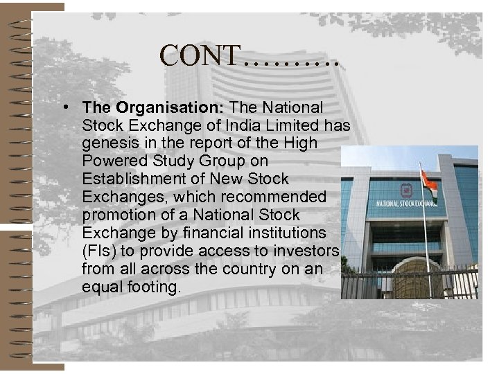 CONT………. • The Organisation: The National Stock Exchange of India Limited has genesis in