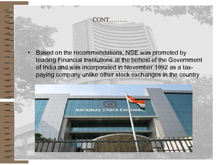 CONT……… • Based on the recommendations, NSE was promoted by leading Financial Institutions at