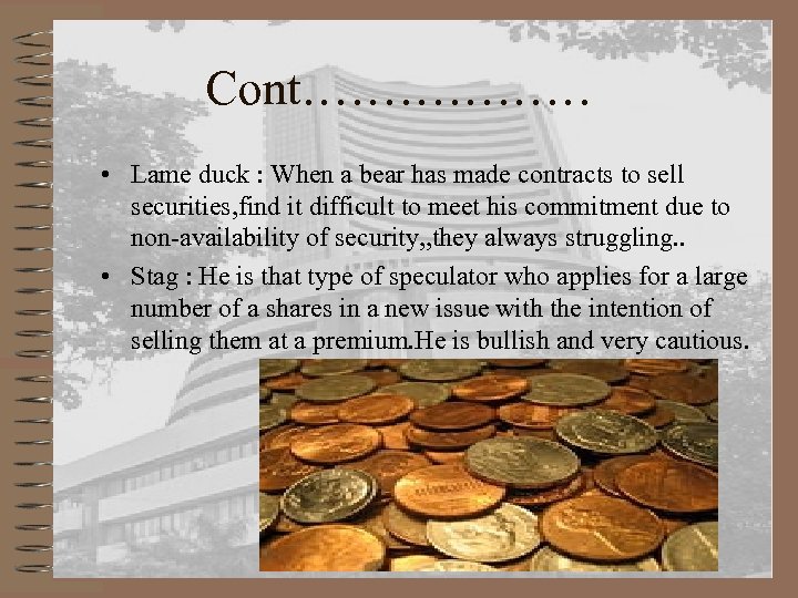 Cont……………… • Lame duck : When a bear has made contracts to sell securities,