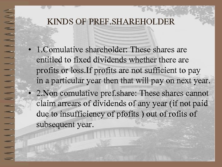 KINDS OF PREF. SHAREHOLDER • 1. Comulative shareholder: These shares are entitled to fixed