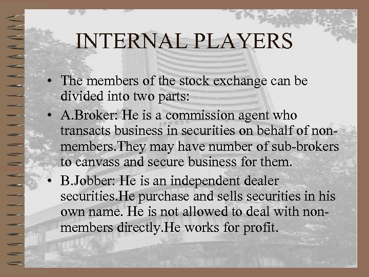 INTERNAL PLAYERS • The members of the stock exchange can be divided into two