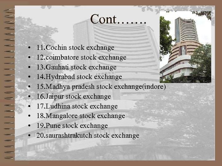 Cont……. • • • 11. Cochin stock exchange 12. coimbatore stock exchange 13. Gauhati