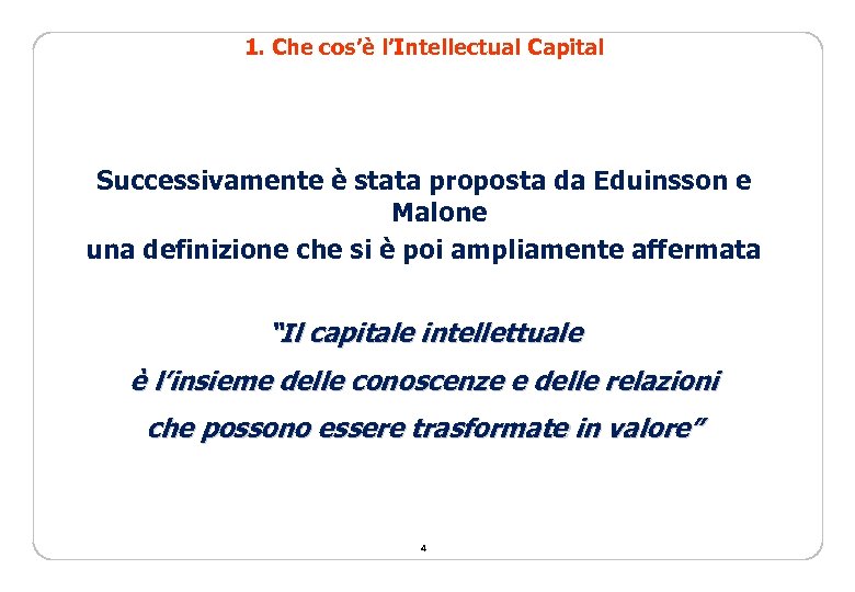 1. Che cos’è l’Intellectual Capital Successivamente è stata proposta da Eduinsson e Malone una