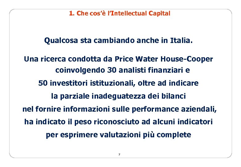 1. Che cos’è l’Intellectual Capital Qualcosa sta cambiando anche in Italia. Una ricerca condotta