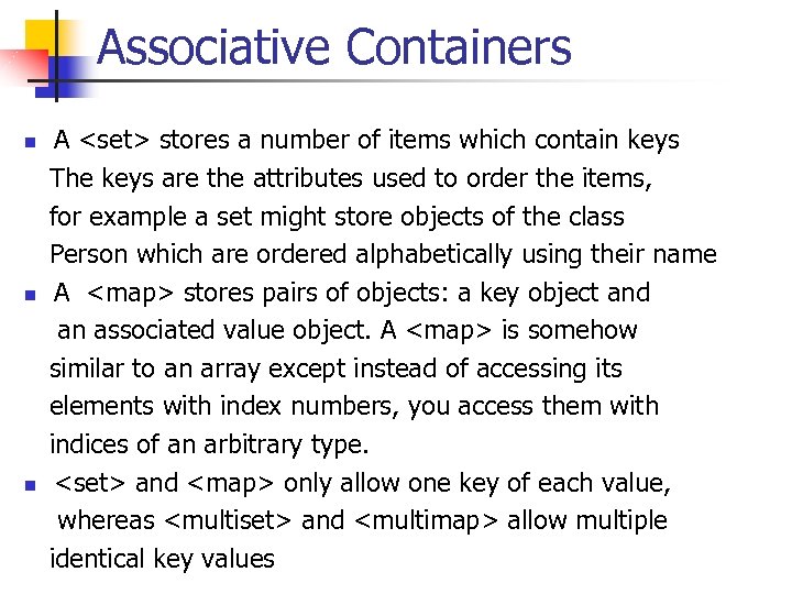 Associative Containers A <set> stores a number of items which contain keys The keys