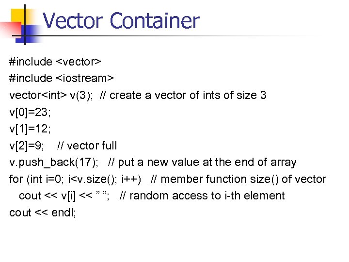 Vector Container #include <vector> #include <iostream> vector<int> v(3); // create a vector of ints